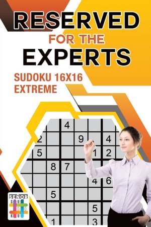 Reserved for the Experts | Sudoku 16x16 Extreme de Senor Sudoku