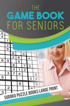 The Game Book for Seniors | Sudoku Puzzle Books Large Print de Senor Sudoku