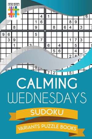 Calming Wednesdays Sudoku Variants Puzzle Books de Senor Sudoku