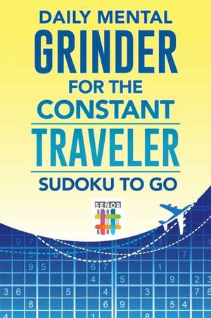 Daily Mental Grinder for the Constant Traveler | Sudoku to Go de Senor Sudoku