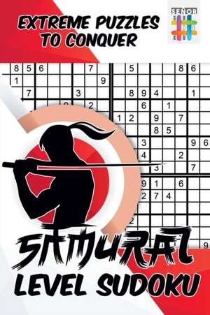 Samurai Level Sudoku | Extreme Puzzles to Conquer de Senor Sudoku