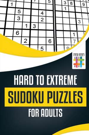 Hard to Extreme Sudoku Puzzles for Adults de Senor Sudoku