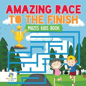 Amazing Race to the Finish | Mazes Kids Book de Educando Kids