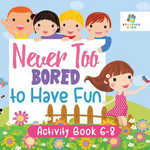 Never Too Bored to Have Fun | Activity Book 6-8 de Educando Kids