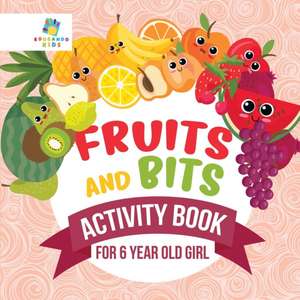 Fruits and Bits | Activity Book for 6 Year Old Girl de Educando Kids