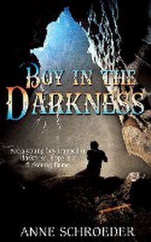 Boy in the Darkness de Anne Schroeder