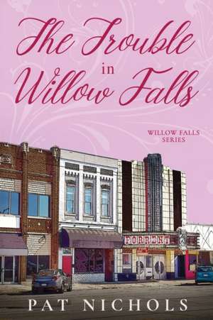 The Trouble In Willow Falls de Pat Nichols