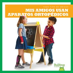 MIS Amigos Usan Aparatos Ortopédicos (My Friend Uses Leg Braces) de Kaitlyn Duling