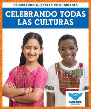 Celebrando Todas Las Culturas (Celebrating All Cultures) de Abby Colich