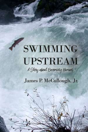 Swimming Upstream de Jr. James P. Mccullough