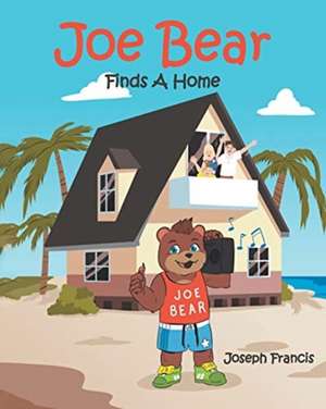 Joe Bear Finds A Home de Joseph Francis