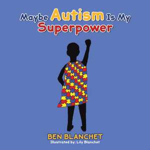 Maybe Autism Is My Superpower de Ben Blanchet