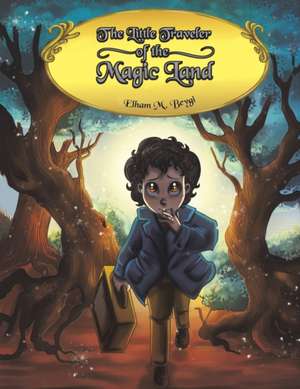 The Little Traveler of the Magic Land de Elham M. Beygi