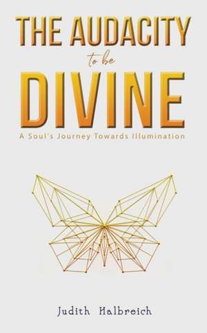 The Audacity to be Divine de Judith Halbreich