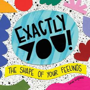 Exactly You! The Shape of Your Feelings de Sarah Krajewski