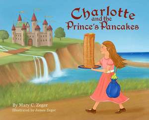 Charlotte and the Prince's Pancakes de Mary Zeger