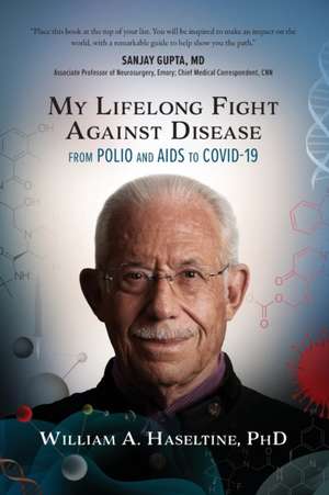 My Lifelong Fight Against Disease: From Polio and AIDS to COVID-19 de William A. Haseltine