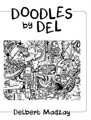 Doodles by Del de Delbert Madzay