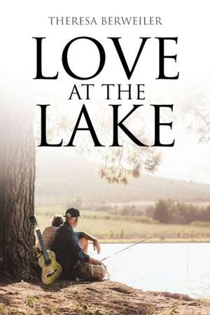 Love at the Lake de Theresa Berweiler