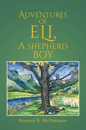 Adventures of Eli, a Shepherd Boy de Ronald B. McPherson