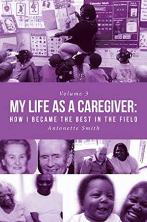 My Life as a Caregiver de Antonette Smith