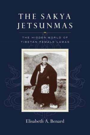 The Sakya Jetsunmas de Elisabeth A. Benard