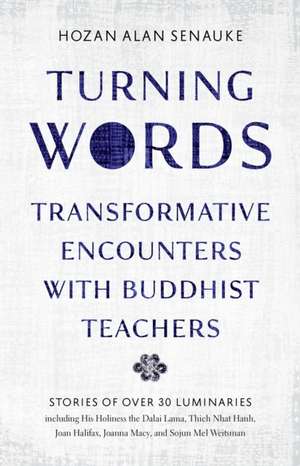 Turning Words: Transformative Encounters with Buddhist Teachers de Hozan Alan Senauke