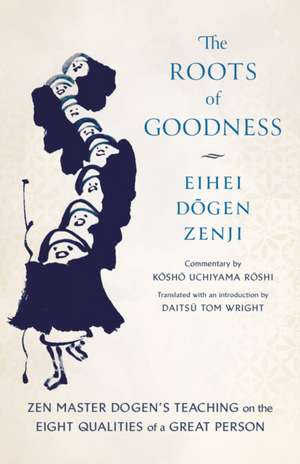 The Roots of Goodness de Kosho Uchiyama Roshi