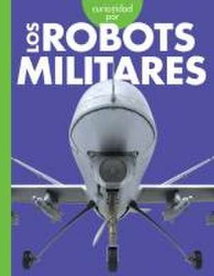 Curiosidad Por Los Robots Militares de Lela Nargi