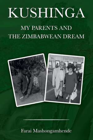 Kushinga: My Parents and The Zimbabwean Dream de Farai Mashongamhende