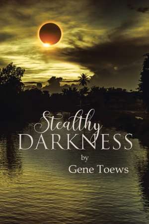 Stealthy Darkness de Gene Toews