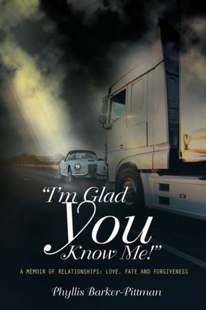 "I'm Glad You Know Me!" A Memoir of Relationships de Phyllis Barker-Pittman