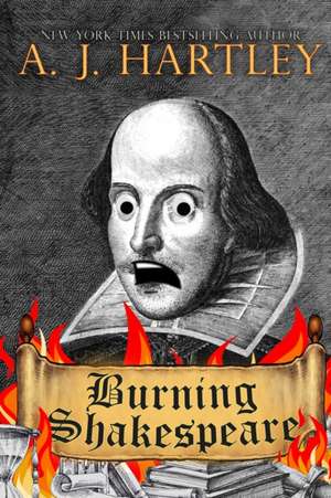 Burning Shakespeare de A. J. Hartley