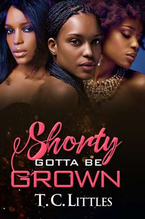 Shorty Gotta Be Grown de T.C. Littles