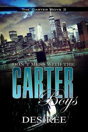 Don't Mess with the Carter Boys de Desiree