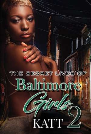 The Secret Lives of Baltimore Girls 2 de Katt