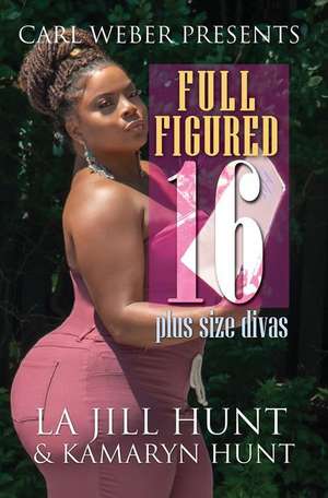 Full Figured 16: Carl Weber Presents de LaJill Hunt