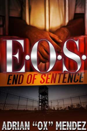 E.O.S.: End of Sentence de Adrian 'Ox' Mendez