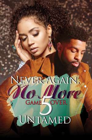 Never Again, No More 5: Game Over de Untamed