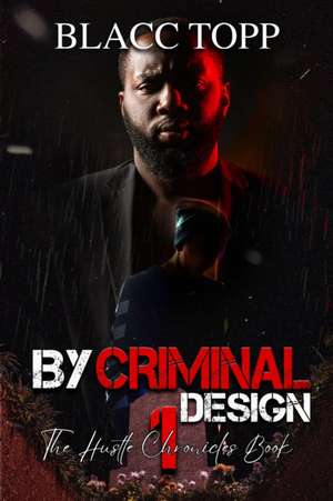 By Criminal Design: The Hustle Chronicles Book 1 de Blacc Topp