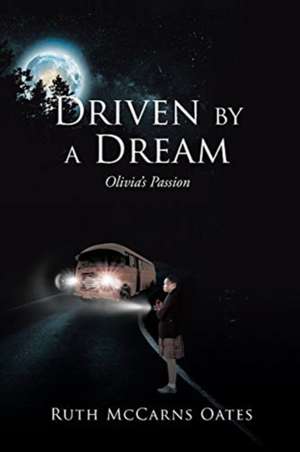 Driven by a Dream de Ruth McCarns Oates