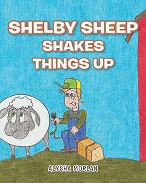 Shelby Sheep Shakes Things Up de Alysha Morlan