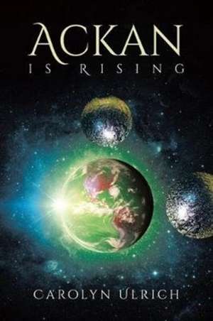 Ackan is Rising de Carolyn Ulrich