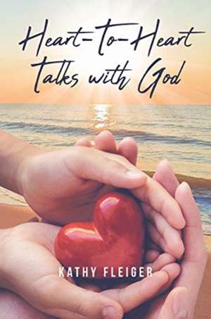 Heart-To-Heart Talks with God de Kathy Fleiger