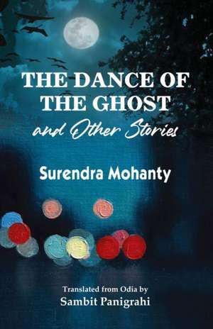 The Dance of the Ghost and Other Stories de Surendra Mohanty