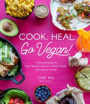 Cook. Heal. Go Vegan! de Bailey Ruskus