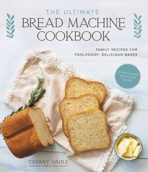 The Ultimate Bread Machine Cookbook de Tiffany Dahle