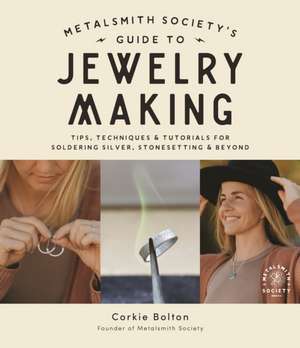 Metalsmith Society's Guide to Jewelry Making de Corkie Bolton