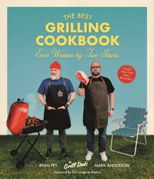 The Best Grilling Cookbook Ever Written by Two Idiots de Mark Anderson