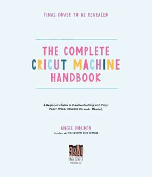 The Complete Cricut Machine Handbook de Angie Holden